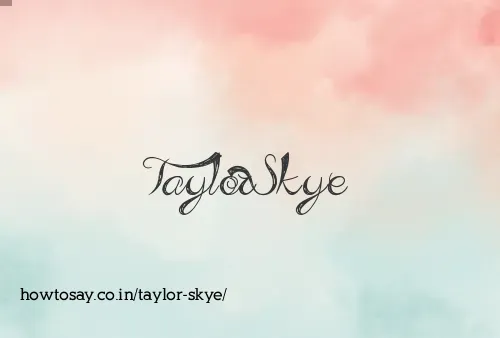Taylor Skye