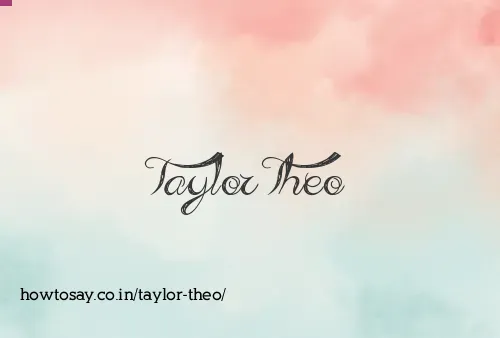 Taylor Theo