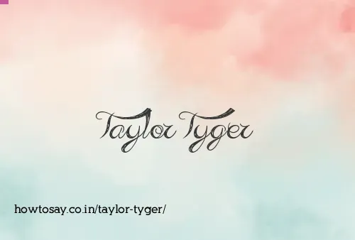 Taylor Tyger