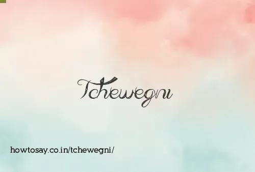 Tchewegni