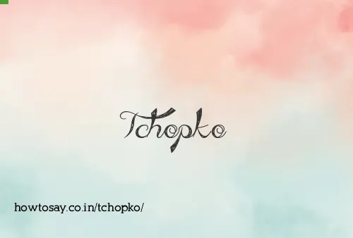 Tchopko