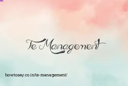 Te Management