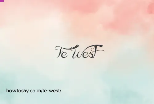 Te West