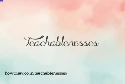 Teachablenesses