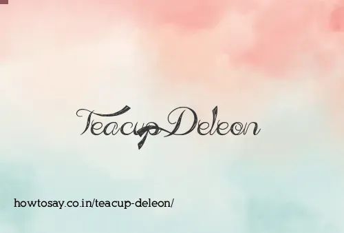 Teacup Deleon