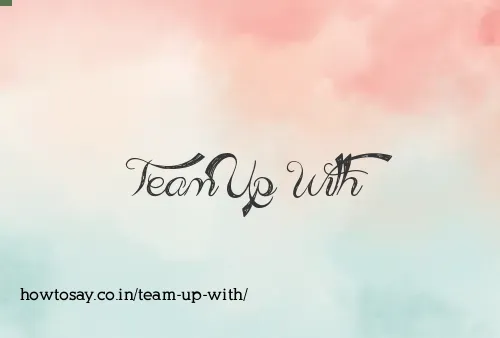 Team Up With