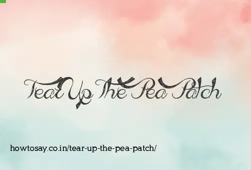 Tear Up The Pea Patch