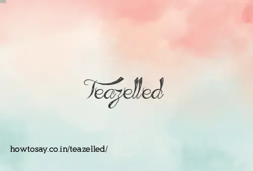 Teazelled