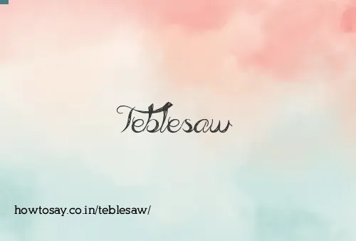 Teblesaw