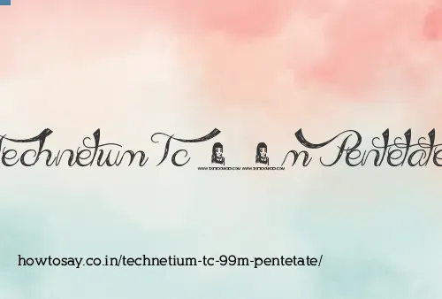 Technetium Tc 99m Pentetate