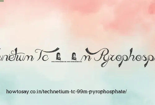 Technetium Tc 99m Pyrophosphate