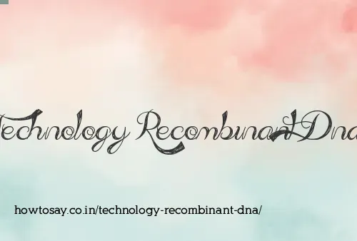 Technology Recombinant Dna