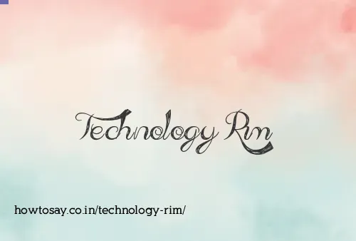 Technology Rim