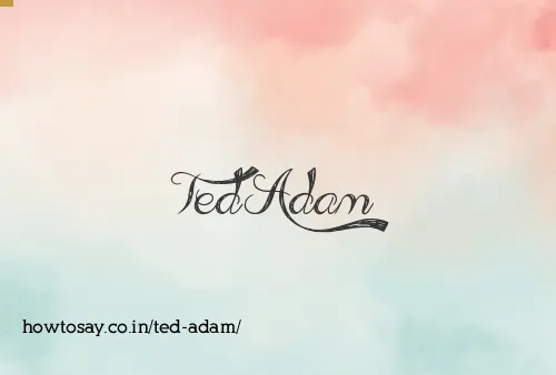 Ted Adam