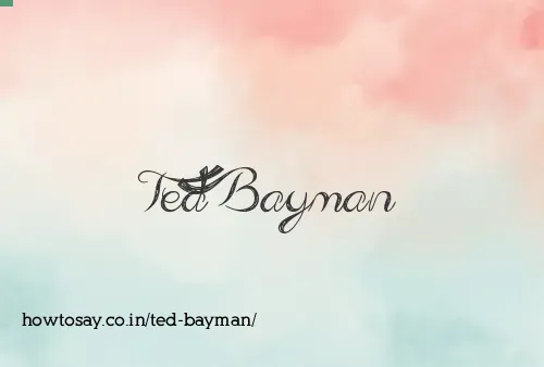 Ted Bayman