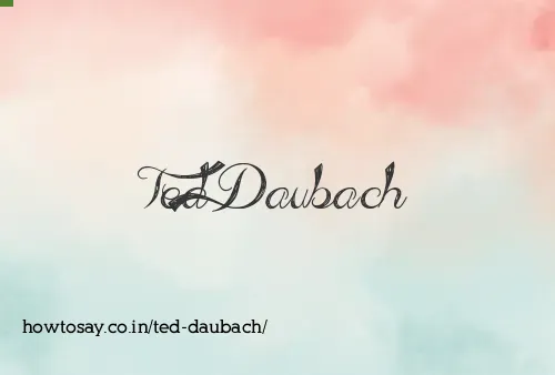 Ted Daubach