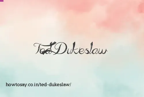 Ted Dukeslaw