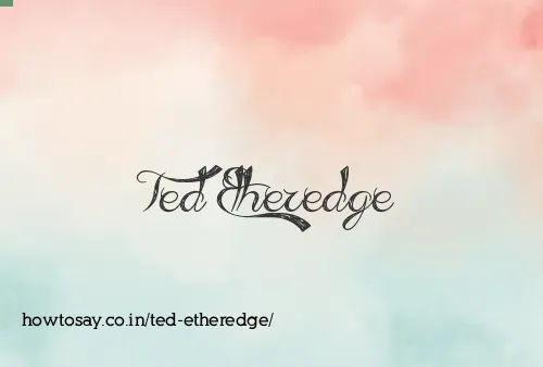 Ted Etheredge