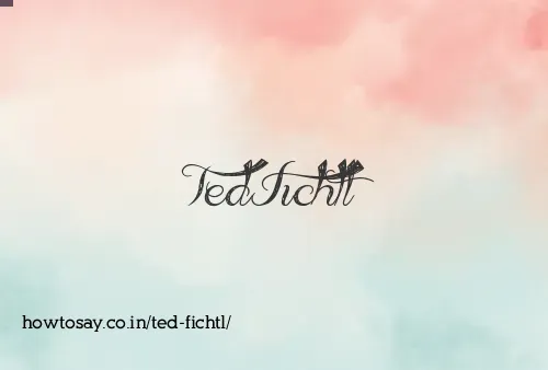 Ted Fichtl