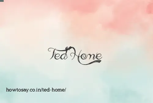 Ted Home