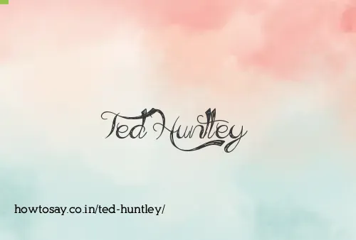 Ted Huntley