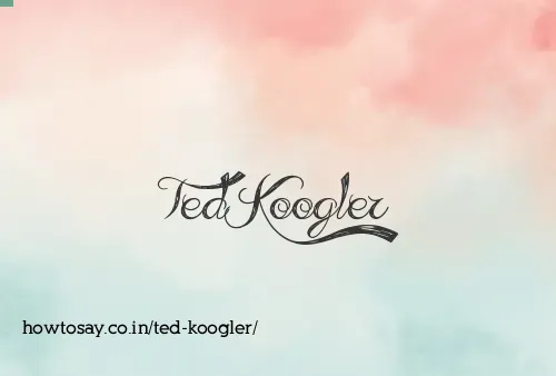 Ted Koogler