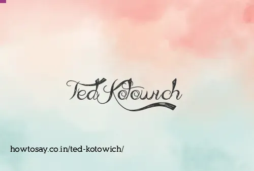 Ted Kotowich