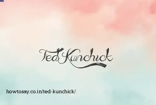 Ted Kunchick