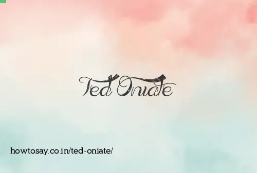 Ted Oniate