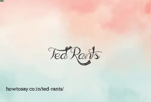 Ted Rants