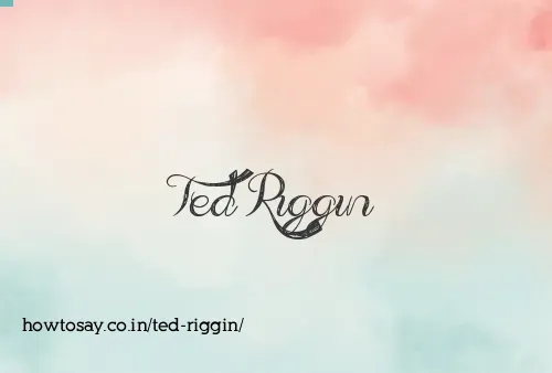 Ted Riggin
