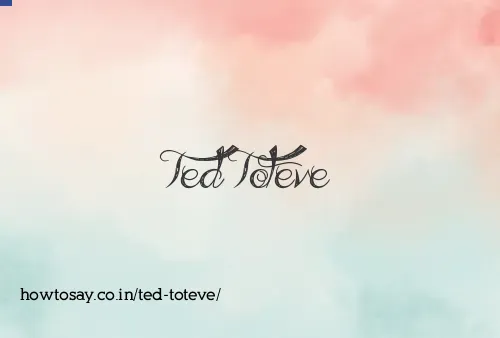 Ted Toteve