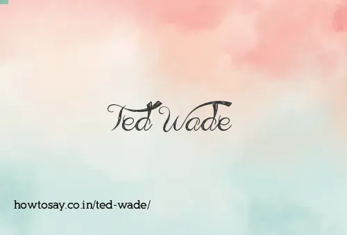 Ted Wade