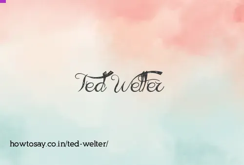 Ted Welter