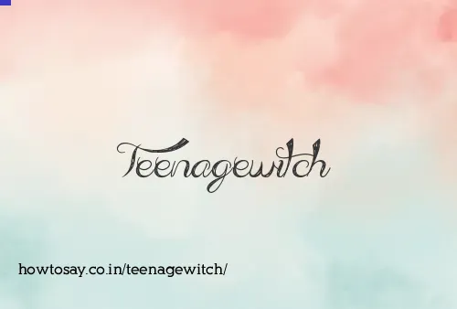 Teenagewitch