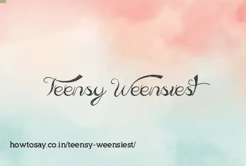 Teensy Weensiest