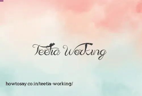 Teetia Working
