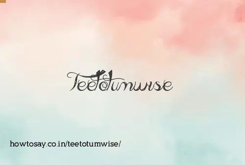 Teetotumwise