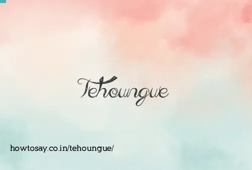 Tehoungue