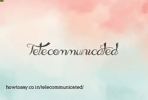 Telecommunicated