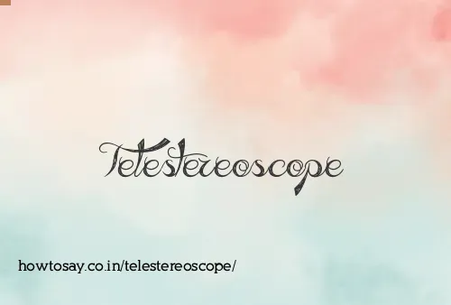 Telestereoscope