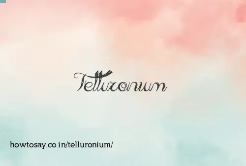 Telluronium