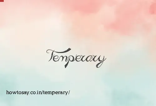 Temperary
