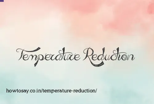 Temperature Reduction