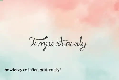 Tempestuously