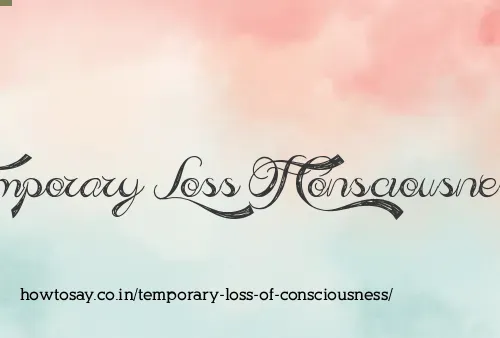 Temporary Loss Of Consciousness