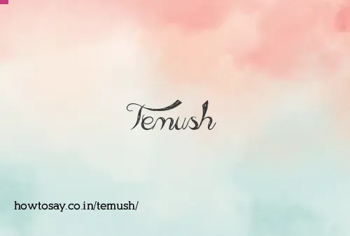 Temush