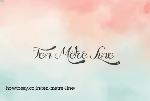 Ten Metre Line