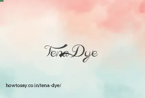 Tena Dye