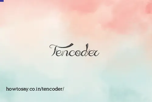 Tencoder